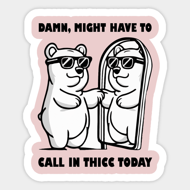 Damn Might Have To Call in Thicc Today Sticker by The WYLD Tribe